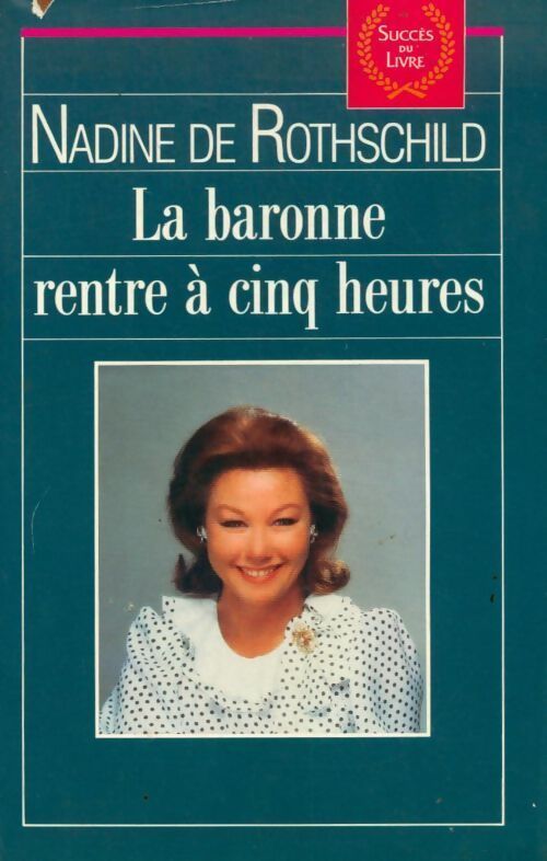 La baronne rentre à cinq heures - Nadine De Rothschild - Livre