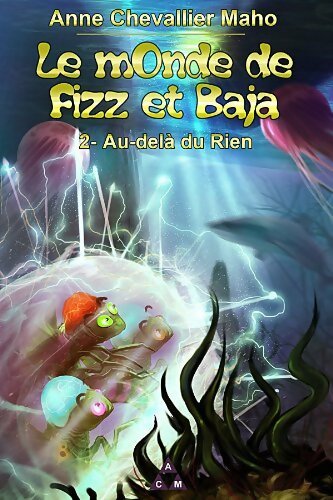 Le monde de Fizz et Baja Tome II : Au-delà du rien - Anne Chevallier Maho - Livre