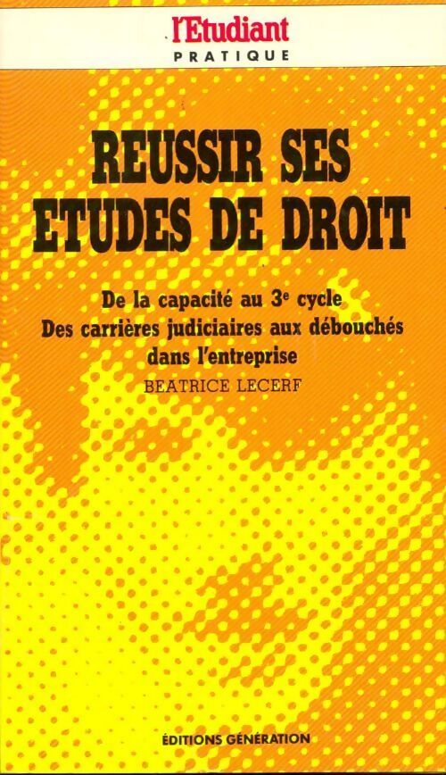 Réussir ses études de droit. De la capacité au 3e cycle des carrières judiciaires aux debouchés dans l'entreprise - Béatrice Lecerf - Livre