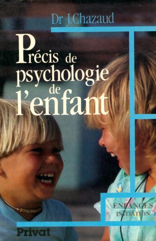 Précis de psychologie de l'enfant : De la naissance à l'adolescence les grandes phases du développement - Jacques Chazaud - Livre