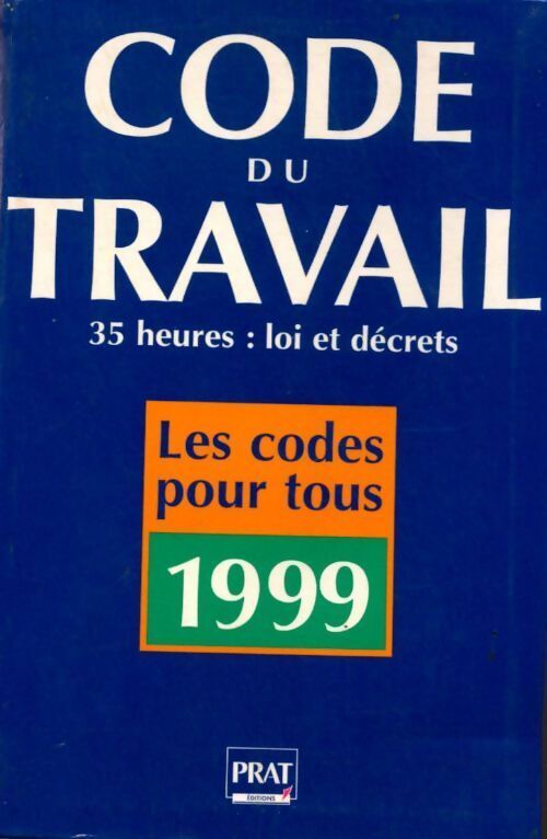 Code du travail : Edition 1999 - Prat Editions - Livre