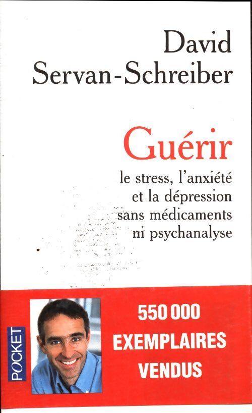 Guérir le stress, l'anxiété, la dépression sans médicament ni psychanalyse - David Servan-Schreiber - Livre