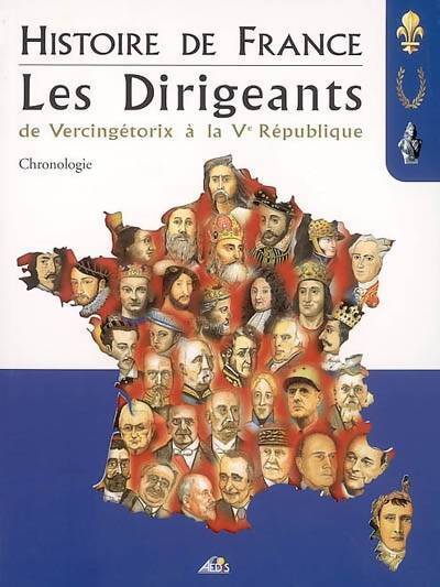 Histoire de France les dirigeants. De Vercingétorix à la Ve république - Collectif - Livre