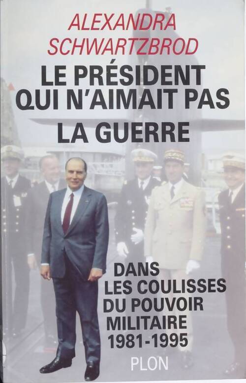 Le président qui n'aimait pas la guerre. Dans les coulisses du pouvoir militaire 1981-1995 - Alexandra Schwartzbrod - Livre