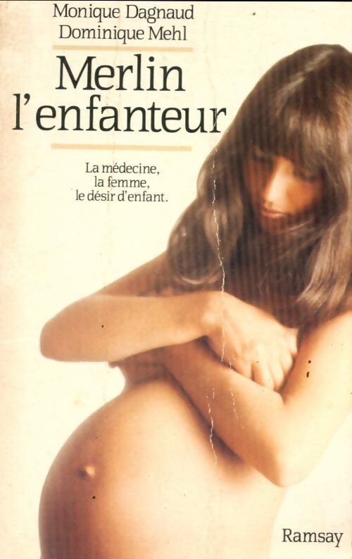 Merlin l'enfanteur. La médecine, la femme, le désir d'enfant - Monique Dagnaud, Dominique Mehl - Livre