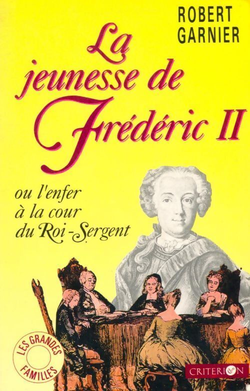 La jeunesse de Frédéric II ou l'enfer à la cour du roi-Sergent - Robert Garnier - Livre