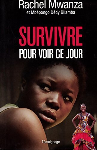 Survivre pour voir ce jour - Rachel Mwanza - Livre