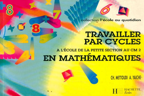 Travailler par cycles à l'école en mathématiques - Chantal Mettoudi - Livre