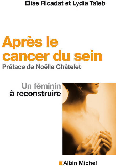 Après le cancer du sein. Un féminité à reconstruire - Elise Ricadat - Livre