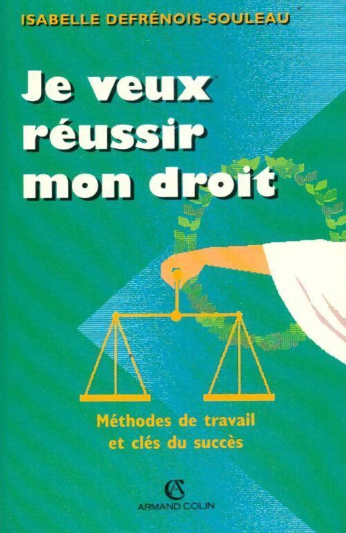 Je veux réussir mon droit. Méthodes de travail et clés du succès - Isabelle Defrénois-Souleau - Livre