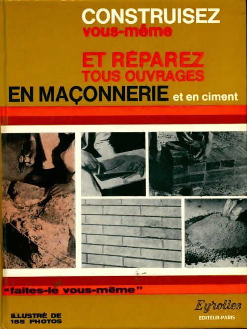 Construisez vous-même et réparez tous ouvrages en maçonnerie - Jean Rovière - Livre