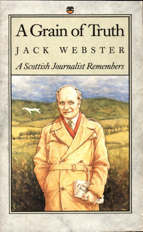 A grain of truth : A scottish journalist remembers - Jack Webster - Livre