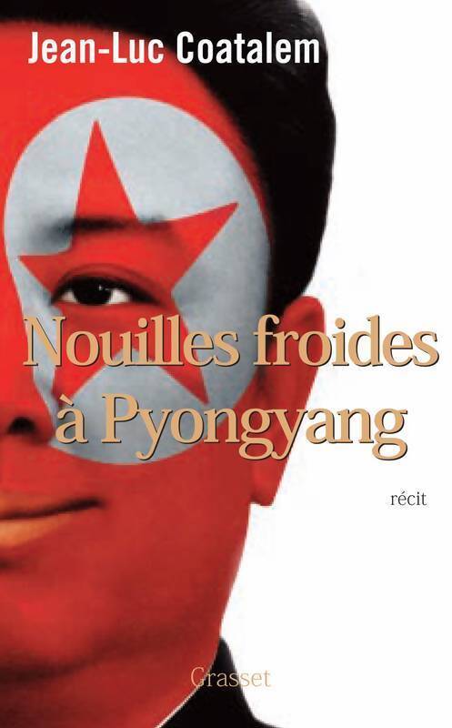 Nouilles froides à Pyongyang - Jean-Luc Coatalem - Livre