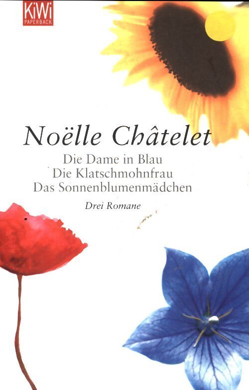 Die Dame in Blau / Die Klatschmohnfrau / Das Sonneblumenmädchen - Noëlle Châtelet - Livre