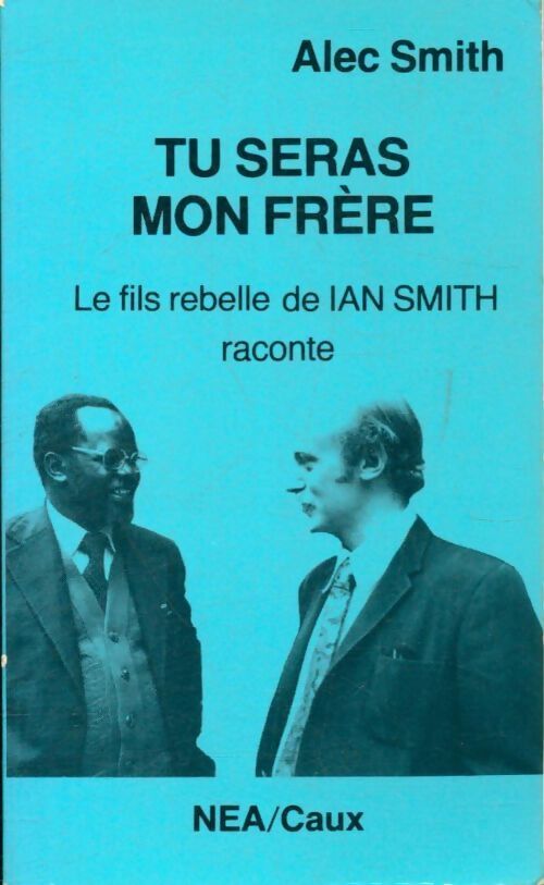 Tu seras mon frère - le fils rebelle de Ian Smith raconte - Alec Smith - Livre