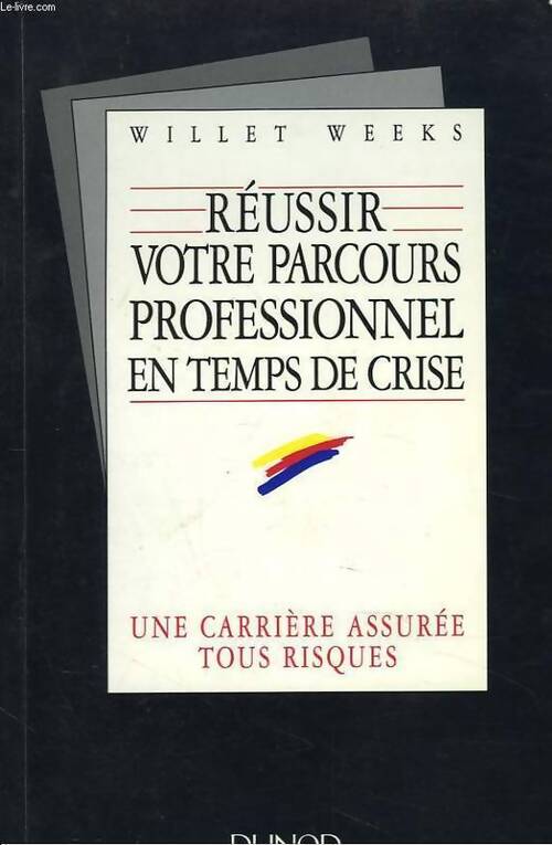 Réussir votre parcours professionnel en temps de crise - Willet Weeks - Livre
