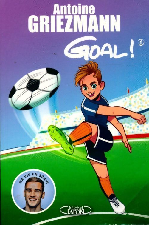 Goal ! Tome I : Coups francs et coups fourrés - Antoine Griezmann - Livre