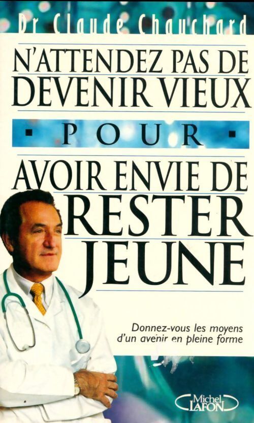 N'attendez pas de devenir vieux pour avoir envie de rester jeune - Claude Chauchard - Livre