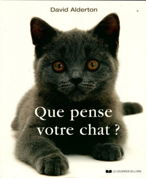 Que pense votre chat ? : A la découverte du langage secret des chats - David Alderton - Livre