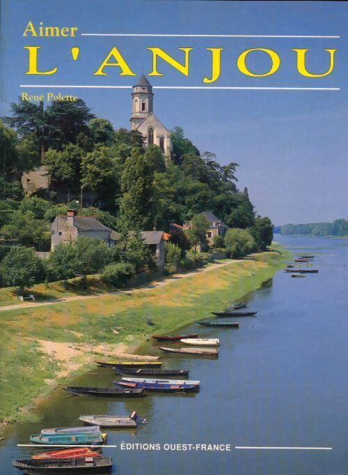 Aimer l'Anjou - René Polette - Livre