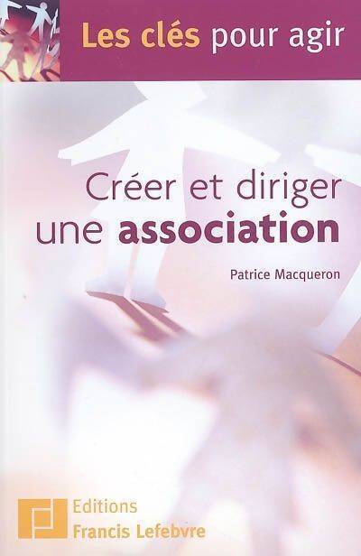 Créer et diriger une association - Patrice Macqueron - Livre