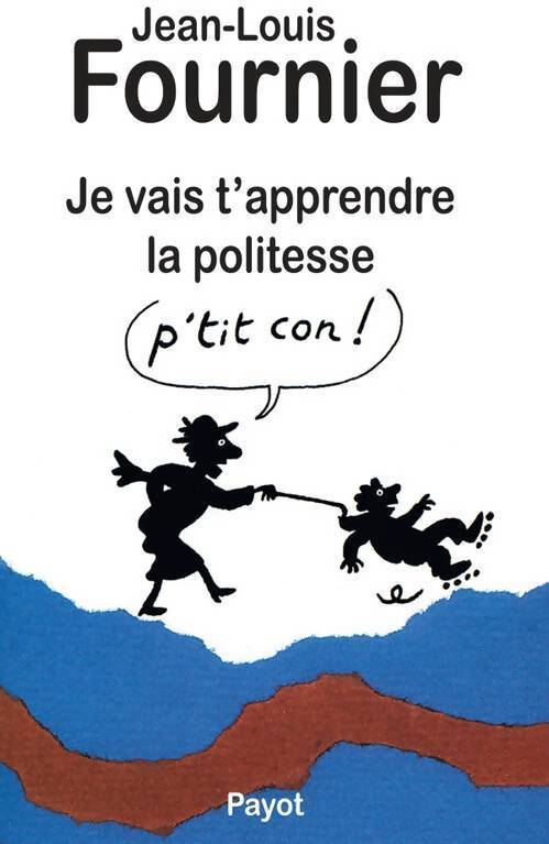 Je vais t'apprendre la politesse - Jean-Louis Fournier - Livre