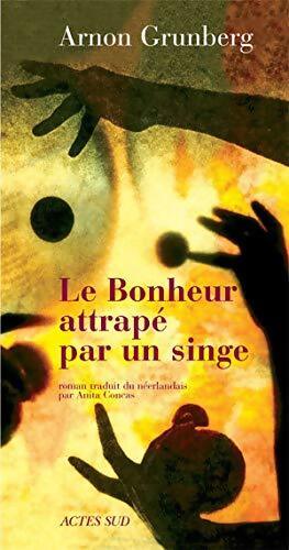 Le bonheur attrapé par un singe - Arnon Grunberg - Livre