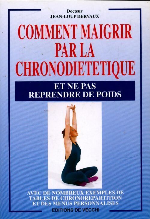 Comment maigrir par la chronodiététiqu. Et ne pas reprendre de poids - Jean-Loup Dervaux - Livre