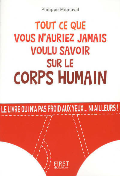 Tout ce que vous n'auriez jamais voulu savoir sur le corps humain - Philippe Mignaval - Livre