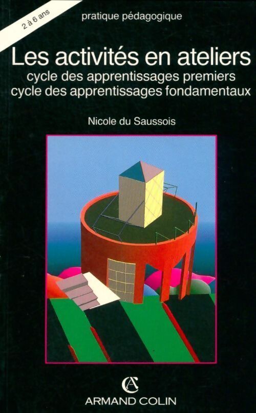 Les activites en ateliers (ancienne edition) - Nicole Du Saussois - Livre
