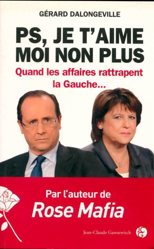 PS, je t'aime moi non plus. Quand les affaires rattrapent la gauche - Gérard Dalongeville - Livre