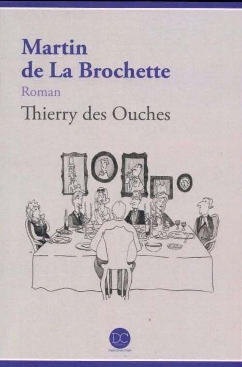 Martin de la Brochette - Thierry Des Ouches - Livre