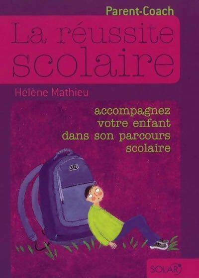 La réussite scolaire. Accompagnez votre enfant dans son parcours scolaire - Hélène Mathieu - Livre