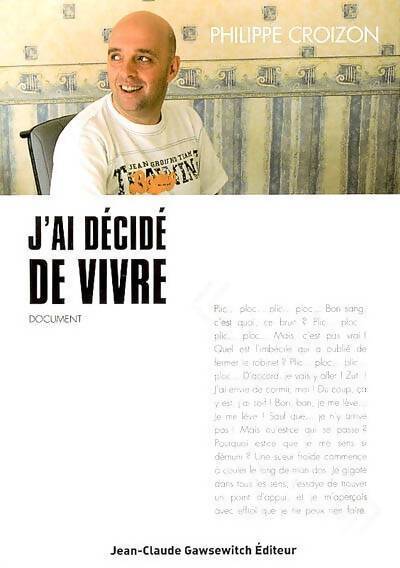 J'ai décidé de vivre - Philippe Croizon - Livre