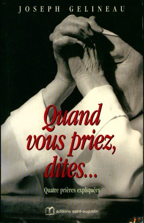 Quand vous priez dites... Quatre prières expliquées - Joseph Gelineau - Livre