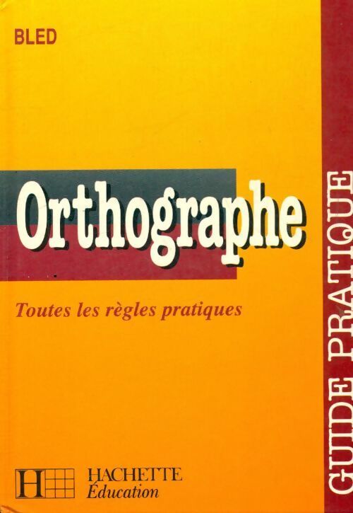 Guide pratique d'orthographe - Odette Bled - Livre