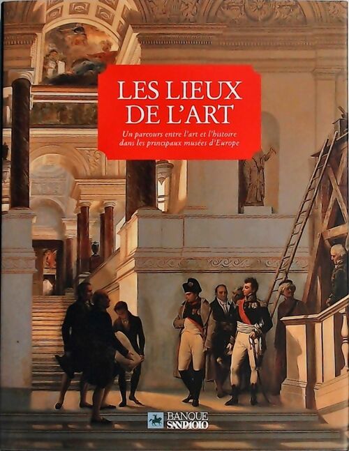 Les lieux de l'art Un parcours entre l'art et l'histoire dans les principaux musées d'Europe - Collectif - Livre