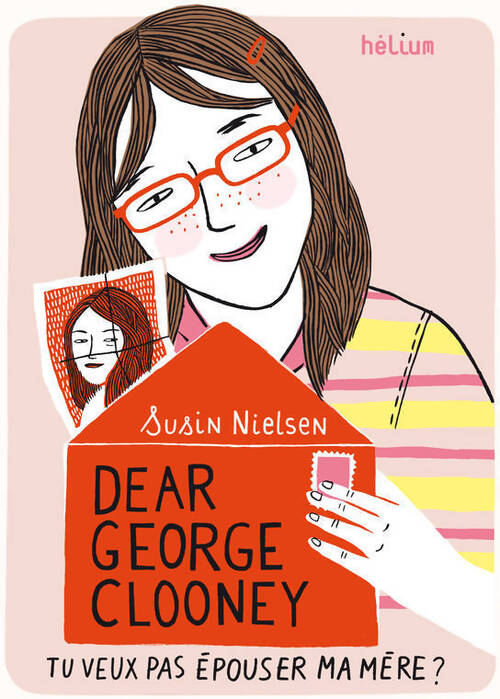 Dear George Clooney : Tu veux pas épouser ma mère ? - Susin Nielsen - Livre
