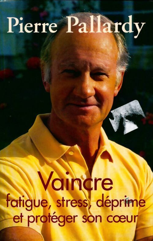 Vaincre fatigue, stress, déprime et protéger son coeur - Pierre Pallardy - Livre