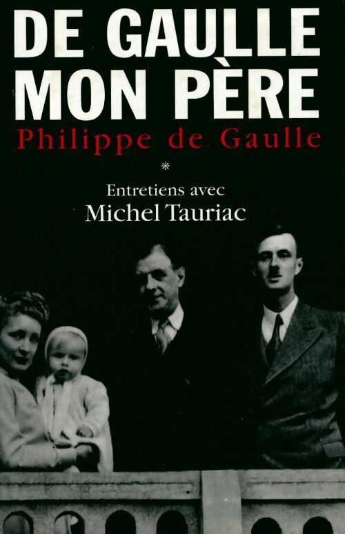 De Gaulle, mon père Tome I - Philippe De Gaulle - Livre