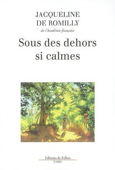 Sous des dehors si calmes - Jacqueline De Romilly - Livre