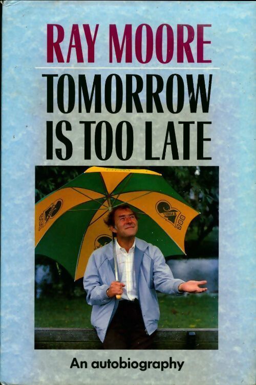 Tomorrow is too late. An autobiography - Ray Moore - Livre