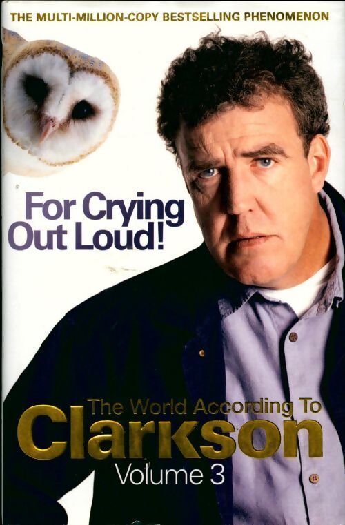 Clarkson volume 3 : For crying out loud. The world according to Clarkson - Jeremy Clarkson - Livre