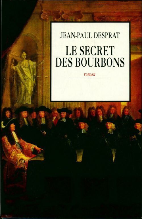 Le secret des bourbons - Jean-Paul Desprat - Livre