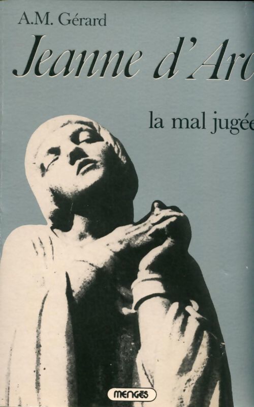 Jeanne d'Arc, la mal jugée - André-Marie Gérard - Livre