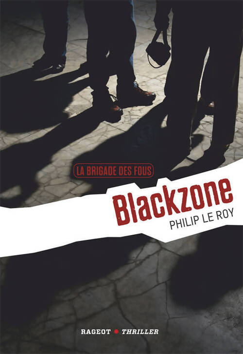 La brigade des fous : Blackzone - Philip Le Roy - Livre