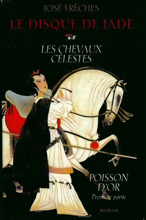 Le disque de jade Tome I : Les chevaux célestes - José Frèches - Livre