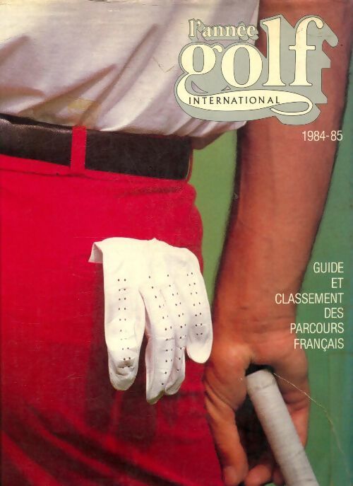 L'année golf international 1984 / 85 - Collectif - Livre