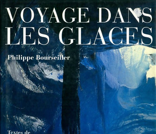 Voyage dans les glaces - Philippe Bourseiller - Livre