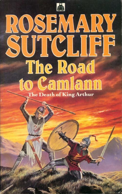 The road to camlann. The death of king Arthur - Rosemary Sutcliff - Livre